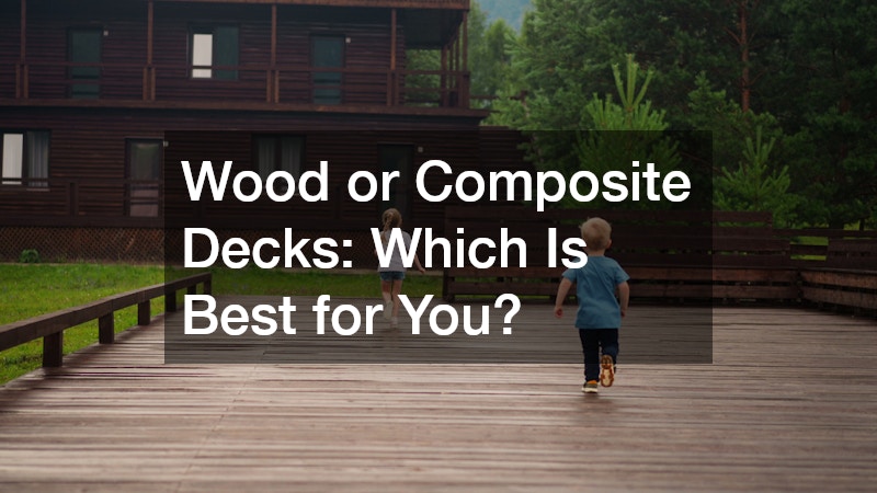 Wood or Composite Decks: Which Is Best for You?