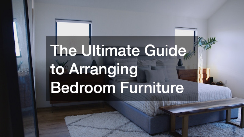 The Ultimate Guide to Arranging Bedroom Furniture
