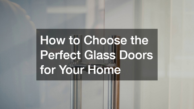 How to Choose the Perfect Glass Doors for Your Home