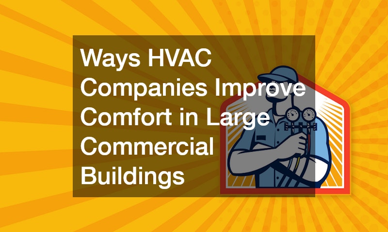 Ways HVAC Companies Improve Comfort in Large Commercial Buildings