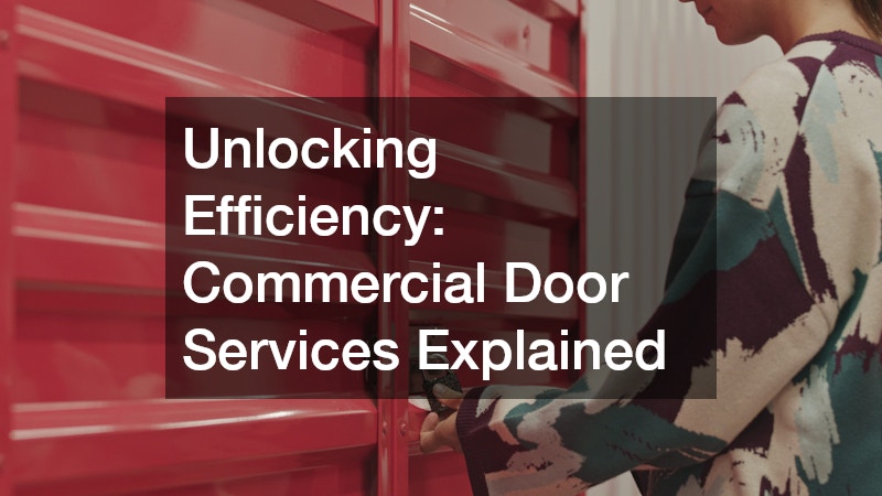 Unlocking Efficiency: Commercial Door Services Explained