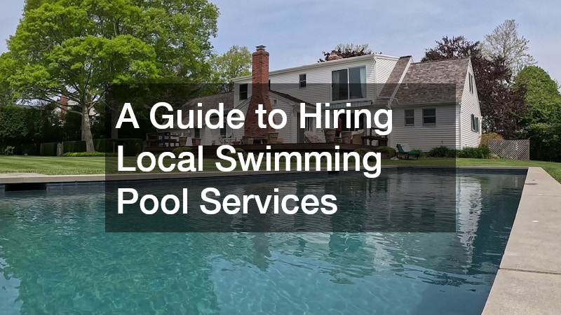 A Guide to Hiring Local Swimming Pool Services