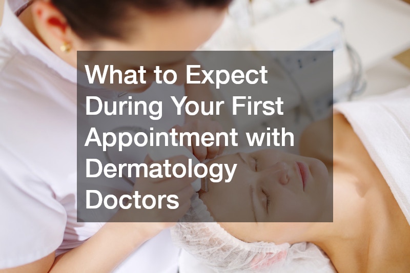 What to Expect During Your First Appointment with Dermatology Doctors