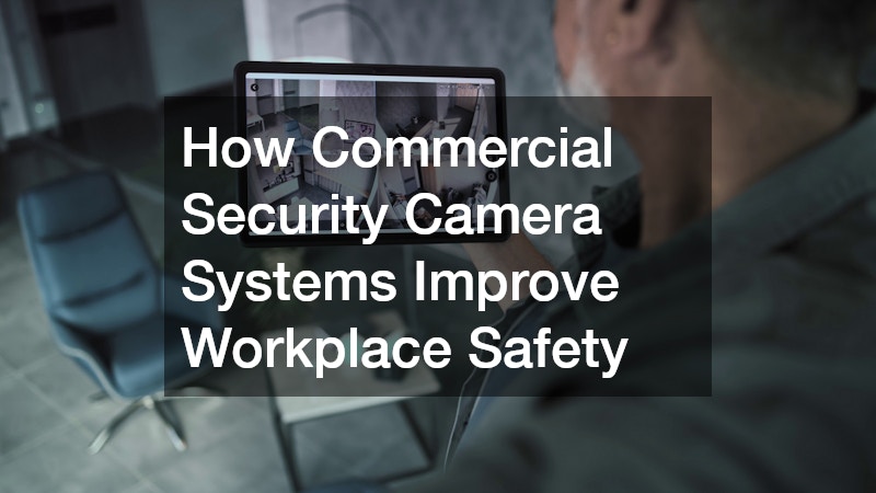 How Commercial Security Camera Systems Improve Workplace Safety