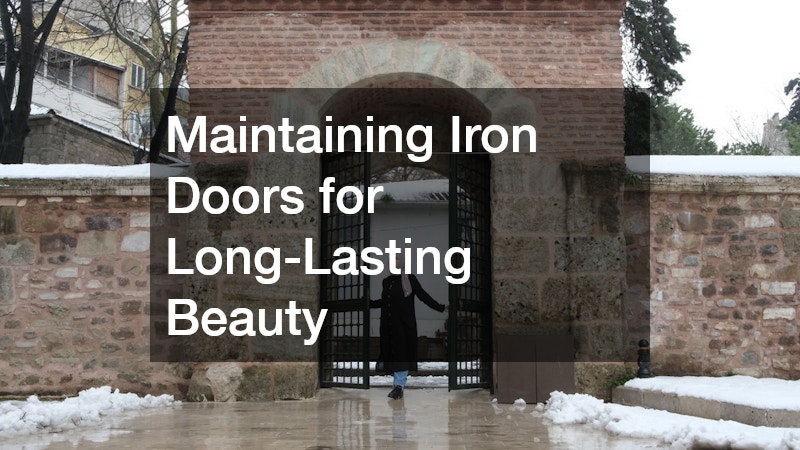 Maintaining Iron Doors for Long-Lasting Beauty