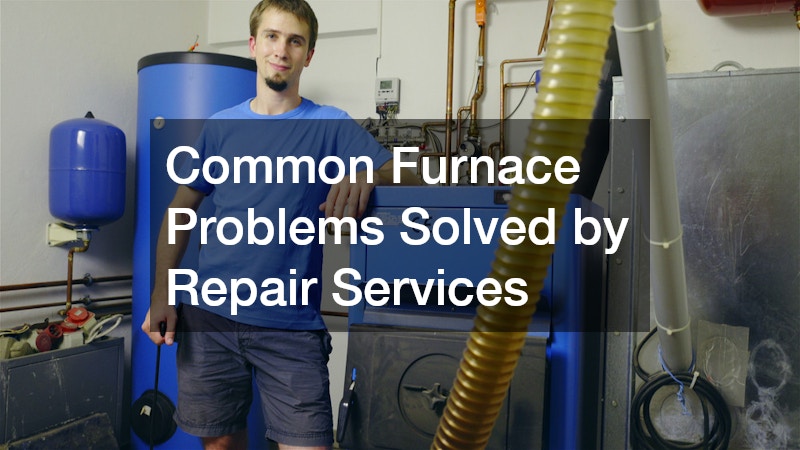 Common Furnace Problems Solved by Repair Services