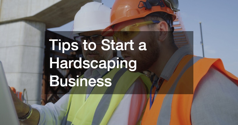 Tips to Start a Hardscaping Business