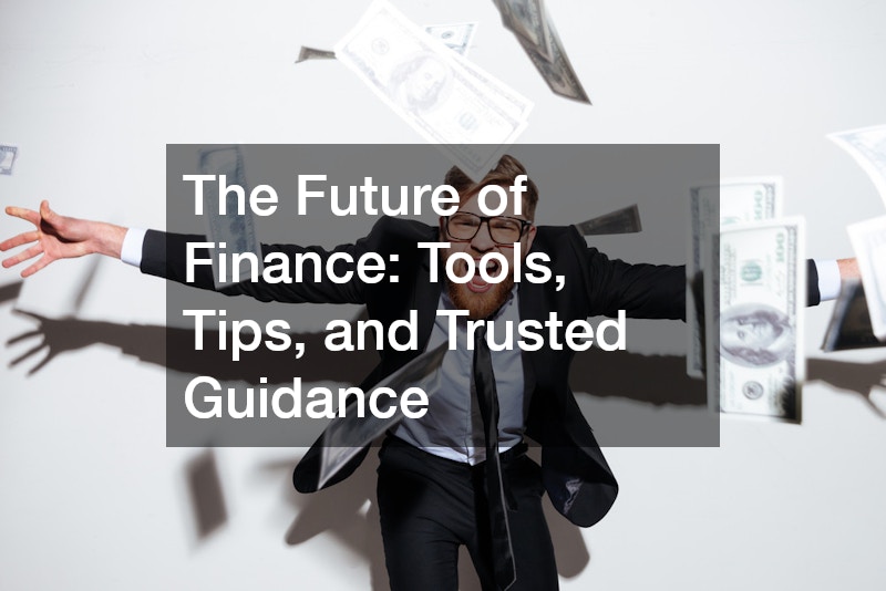 The Future of Finance: Tools, Tips, and Trusted Guidance
