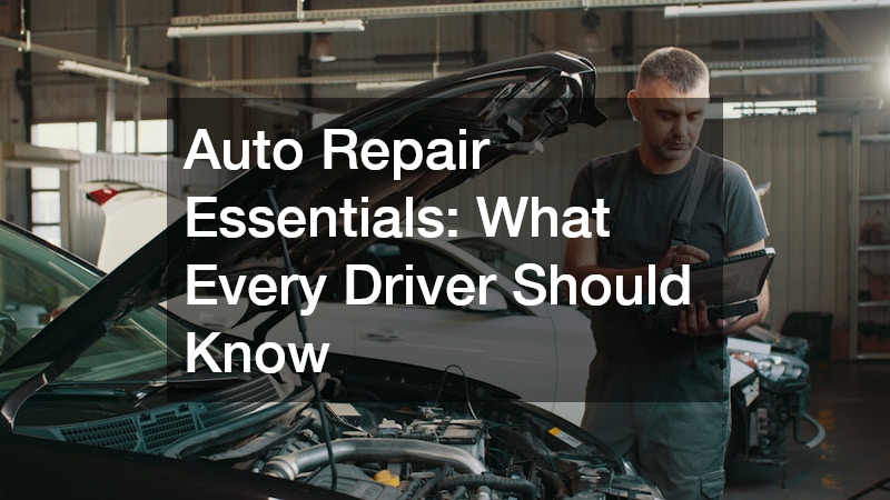Auto Repair Essentials: What Every Driver Should Know