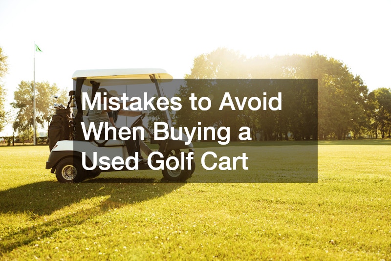 Mistakes to Avoid When Buying a Used Golf Cart