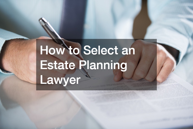 How to Select an Estate Planning Lawyer