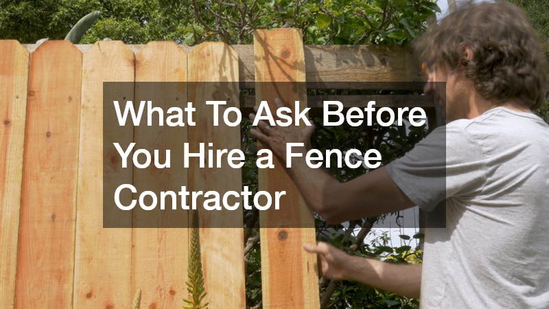 What To Ask Before You Hire a Fence Contractor