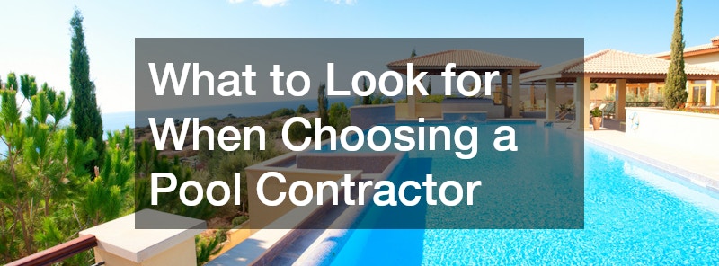 What to Look for When Choosing a Pool Contractor
