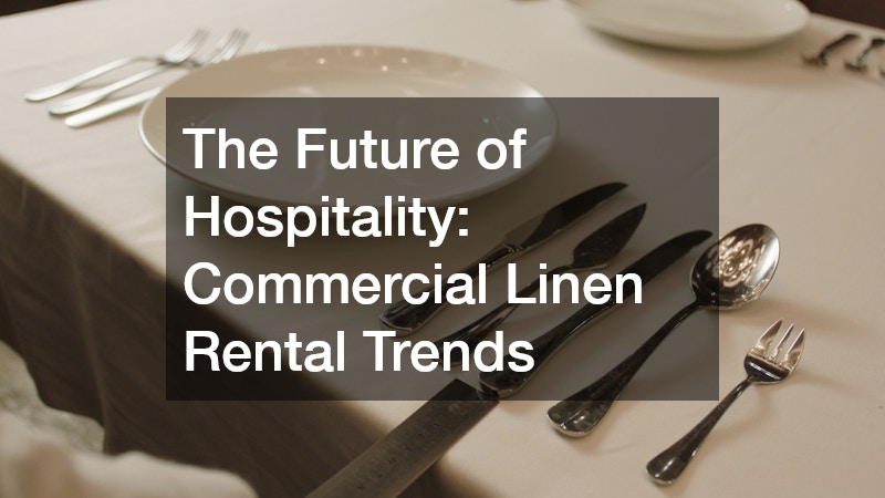 The Future of Hospitality: Commercial Linen Rental Trends