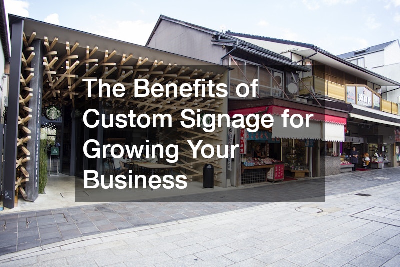 The Benefits of Custom Signage for Growing Your Business