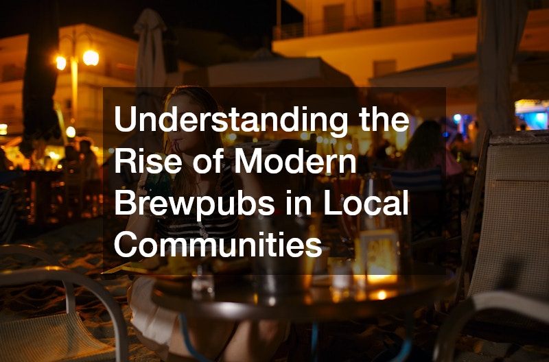 Understanding the Rise of Modern Brewpubs in Local Communities