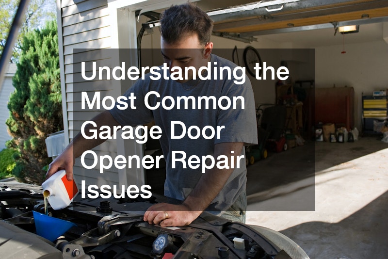 Understanding the Most Common Garage Door Opener Repair Issues