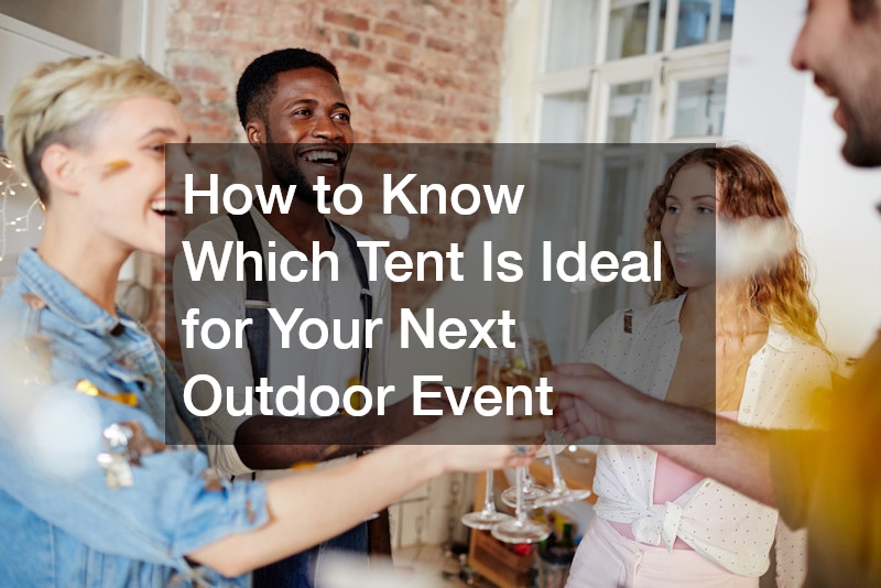 How to Know Which Tent Is Ideal for Your Next Outdoor Event