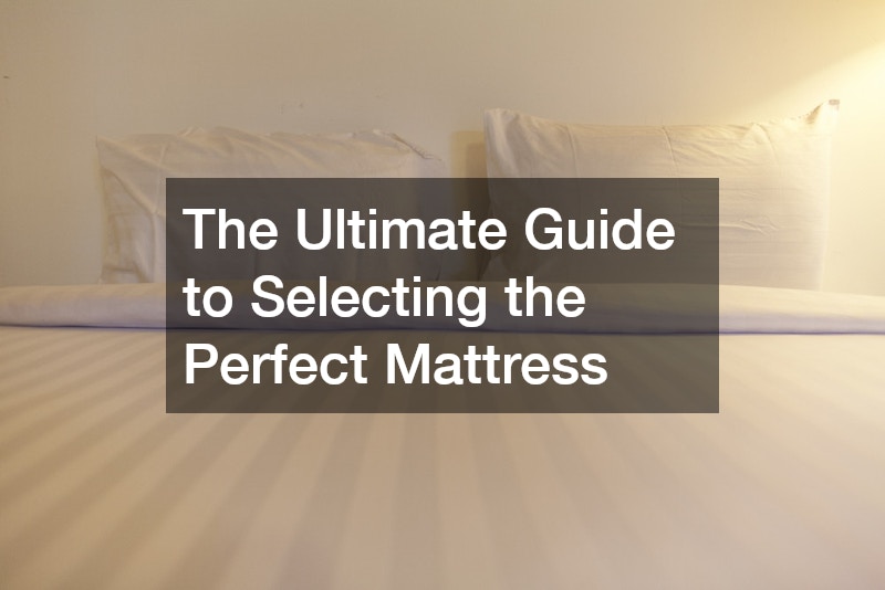 The Ultimate Guide to Selecting the Perfect Mattress