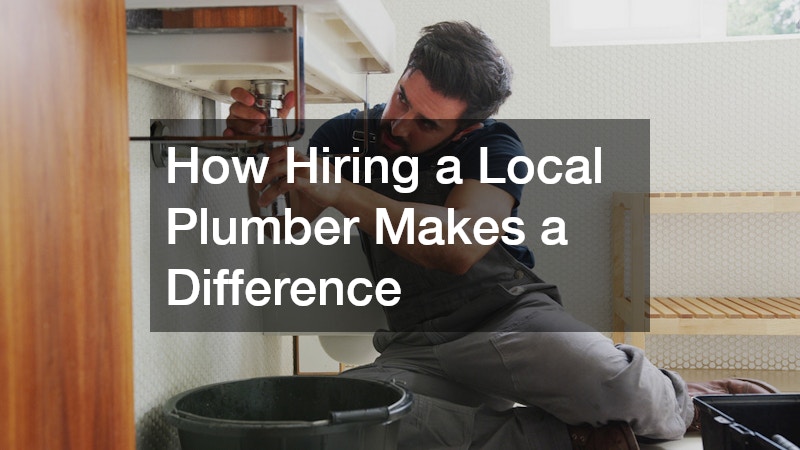 How Hiring a Local Plumber Makes a Difference