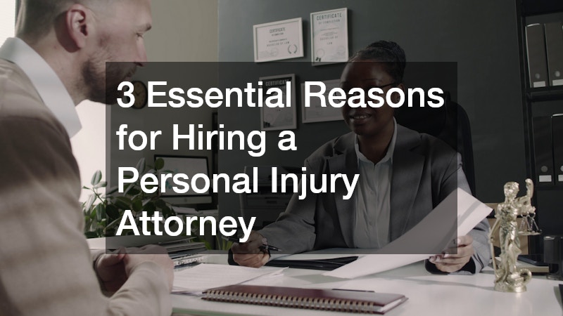 3 Essential Reasons for Hiring a Personal Injury Attorney