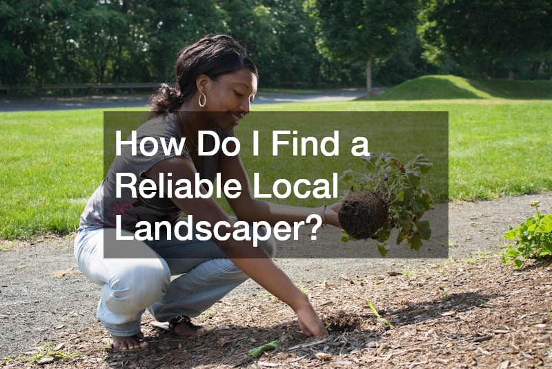 How Do I Find a Reliable Local Landscaper?