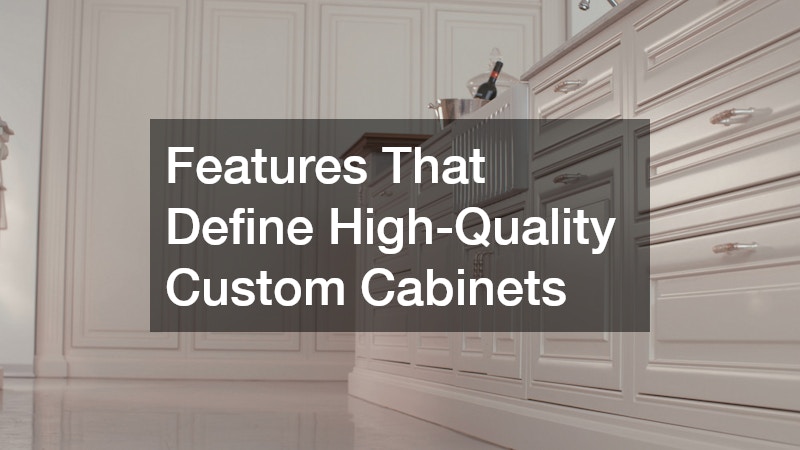 Features That Define High-Quality Custom Cabinets