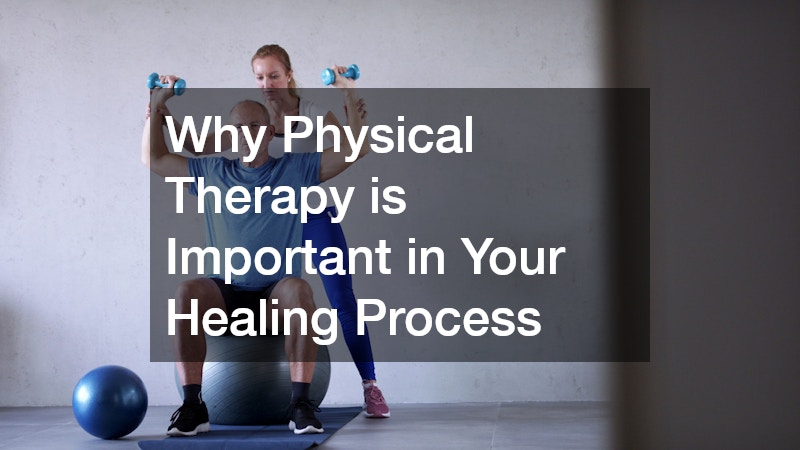 Why Physical Therapy is Important in Your Healing Process