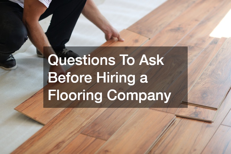 Questions To Ask Before Hiring a Flooring Company