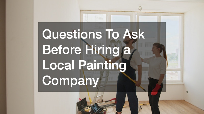 Questions To Ask Before Hiring a Local Painting Company