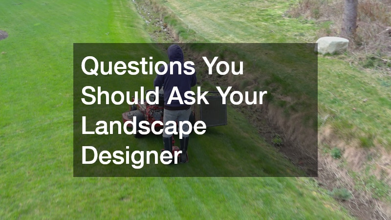 Questions You Should Ask Your Landscape Designer