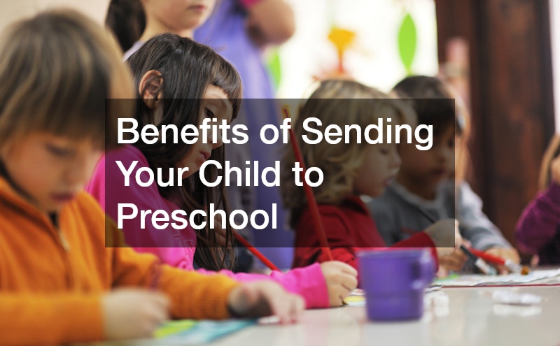 Benefits of Sending Your Child to Preschool
