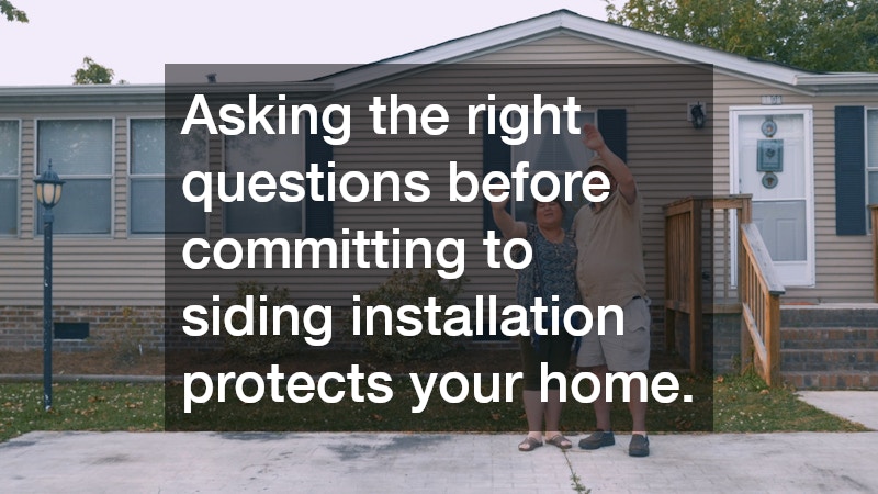 Asking the right questions before committing to siding installation protects your home.