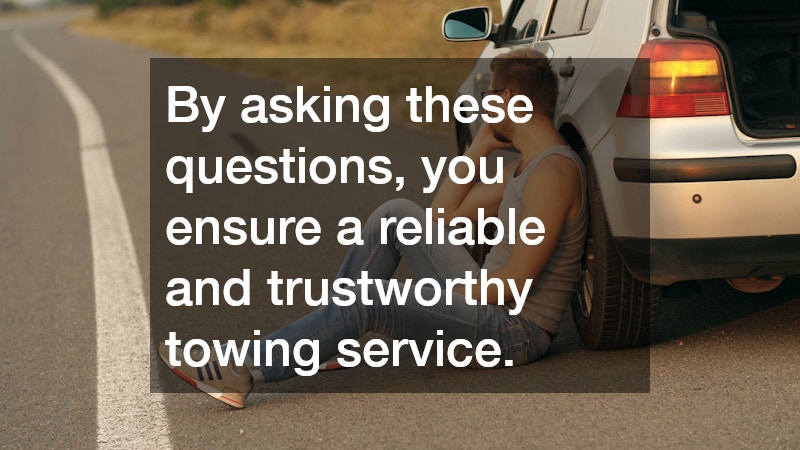 By asking these questions, you ensure a reliable and trustworthy towing service.