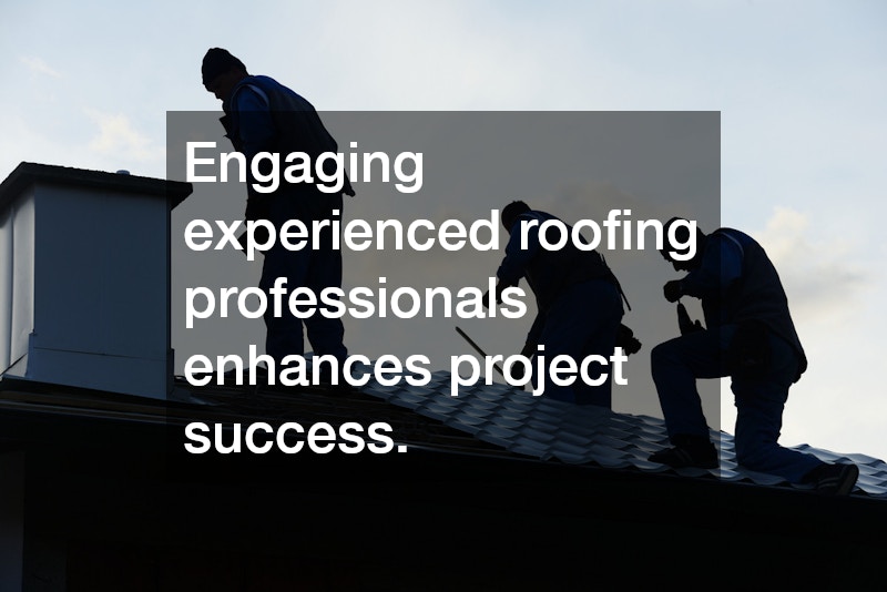 Engaging experienced roofing professionals enhances project success.