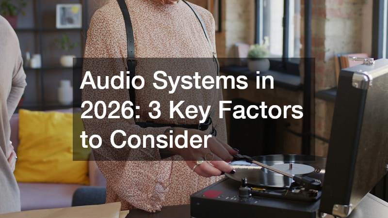 Audio Systems in 2026: 3 Key Factors to Consider