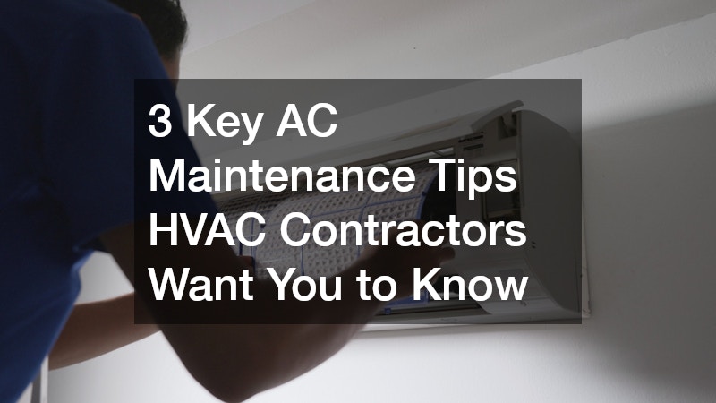 3 Key AC Maintenance Tips HVAC Contractors Want You to Know