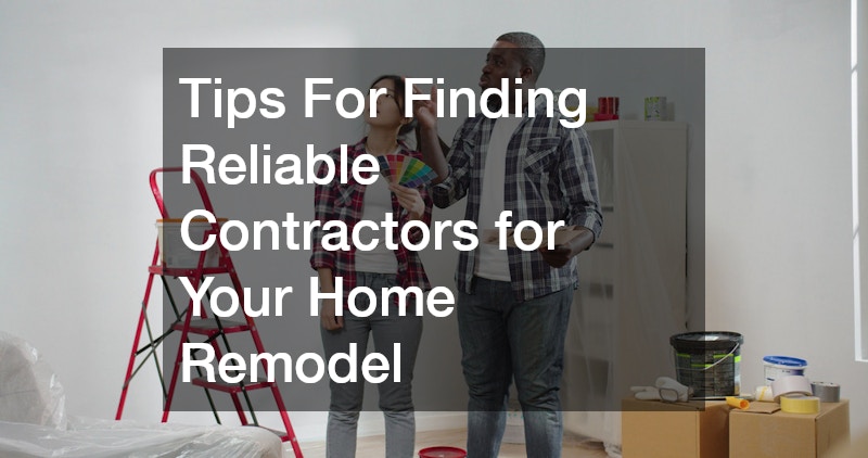 Tips For Finding Reliable Contractors for Your Home Remodel