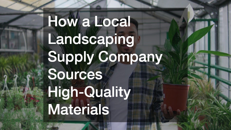 How a Local Landscaping Supply Company Sources High-Quality Materials