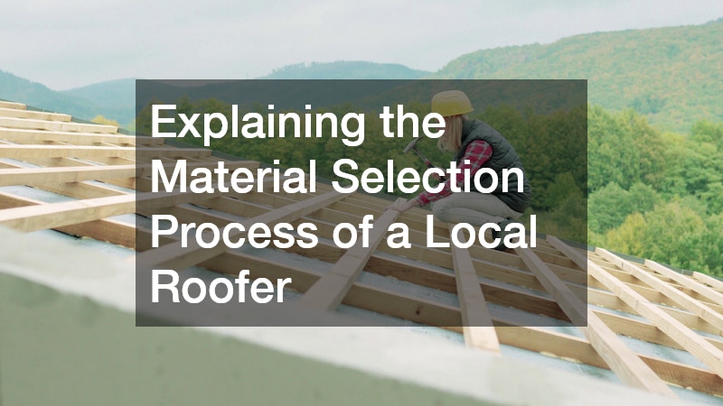 Explaining the Material Selection Process of a Local Roofer