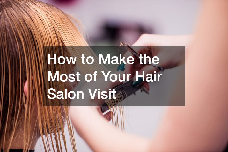 How to Make the Most of Your Hair Salon Visit