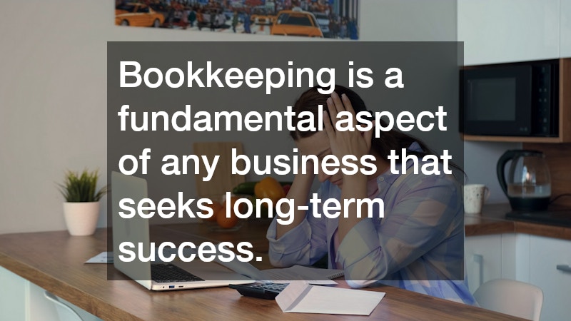 Bookkeeping is a fundamental aspect of any business that seeks long-term success.