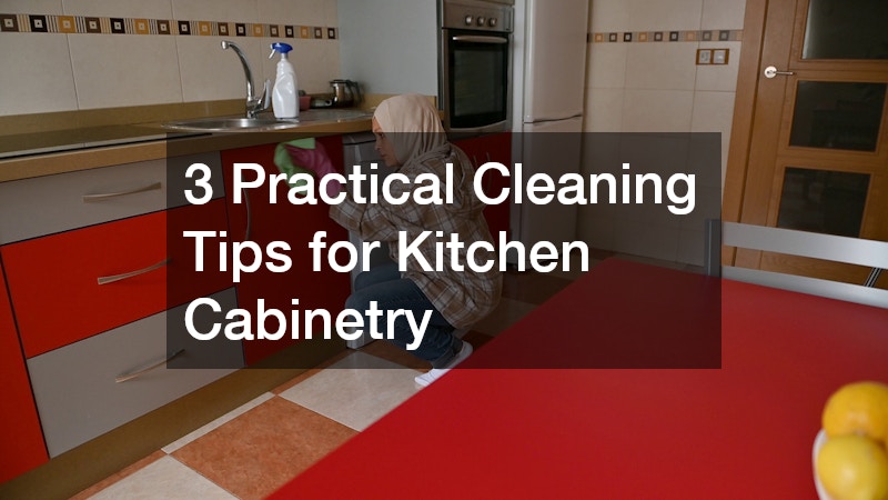 3 Practical Cleaning Tips for Kitchen Cabinetry