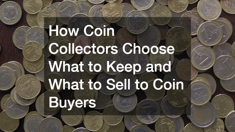 How Coin Collectors Choose What to Keep and What to Sell to Coin Buyers