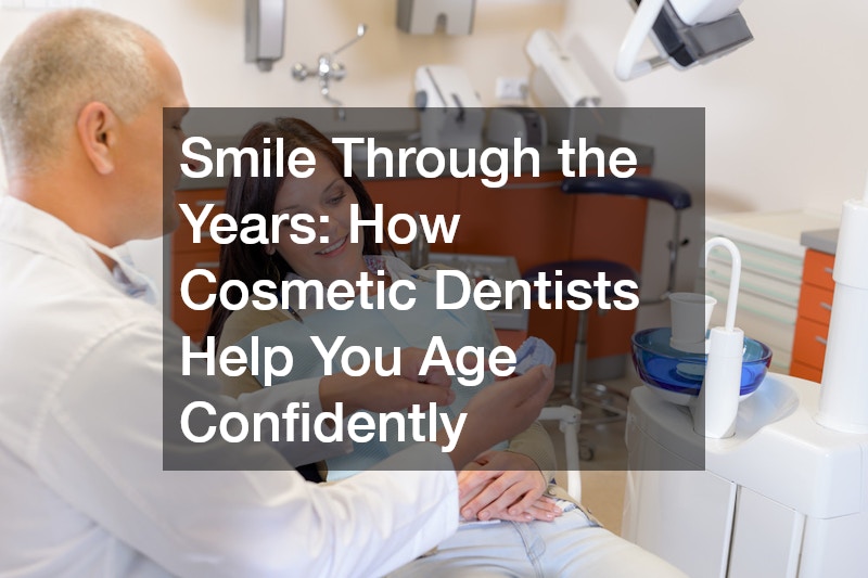 Smile Through the Years: How Cosmetic Dentists Help You Age Confidently