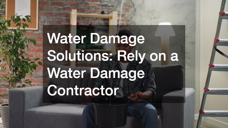 Water Damage Solutions: Rely on a Water Damage Contractor