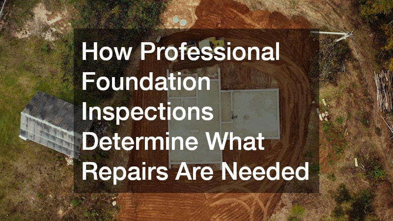 How Professional Foundation Inspections Determine What Repairs Are Needed
