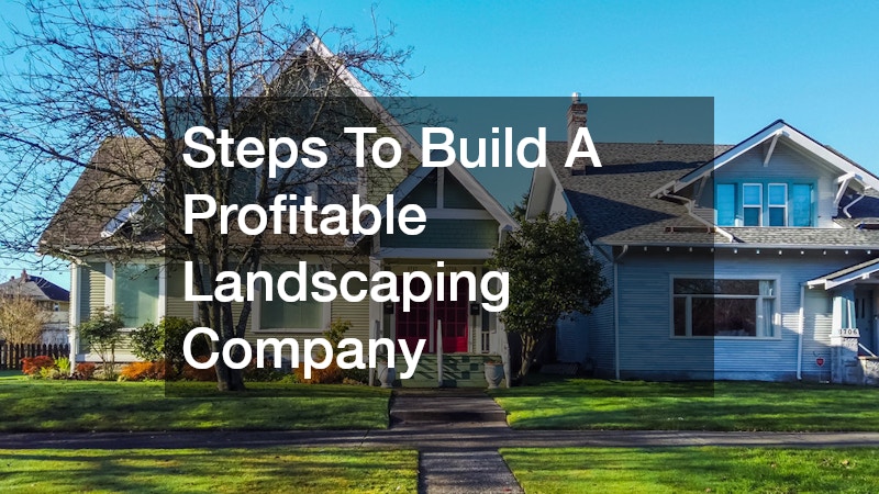 Steps To Build A Profitable Landscaping Company