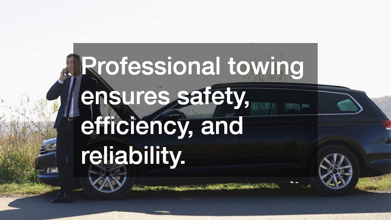 Professional towing ensures safety, efficiency, and reliability.