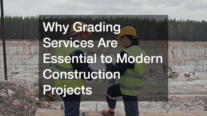 Why Grading Services Are Essential to Modern Construction Projects